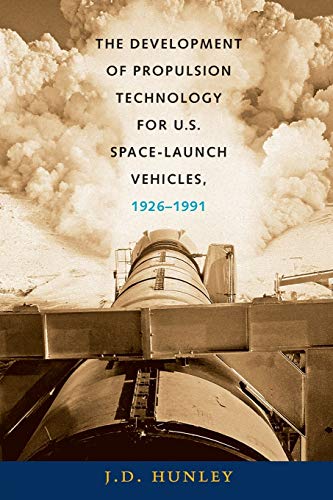 The Development Of Propulsion Technology For U.S. Space-Launch Vehicles, 1926-19 [Paperback]