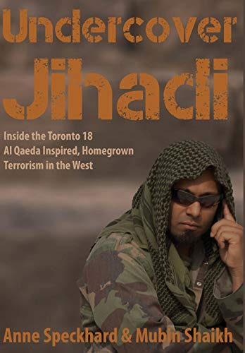 Undercover Jihadi Inside The Toronto 18 - Al Qaeda Inspired, Homegron Terroris [Hardcover]