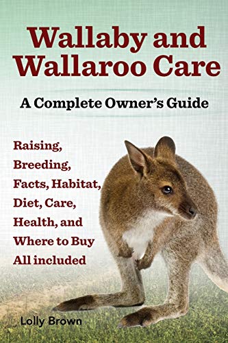 Wallaby And Wallaroo Care. Raising, Breeding, Facts, Habitat, Diet, Care, Health [Paperback]