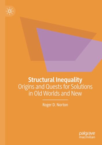 Structural Inequality Origins and Quests for Solutions in Old Worlds and Ne [Paperback]