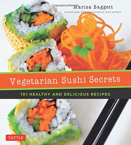 Vegetarian Sushi Secrets: 101 Healthy and Del