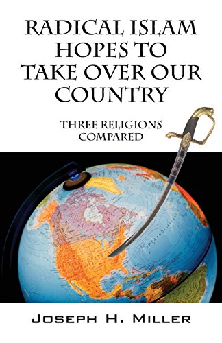 Radical Islam Hopes To Take Over Our Country Three Religions Compared [Paperback]