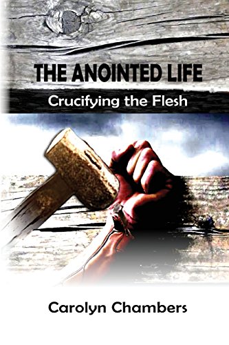 The Anointed Life Crucifying The Flesh [Paperback]