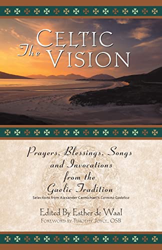 The Celtic Vision Prayers, Blessings, Songs, And Invocations From The Gaelic Tr [Paperback]