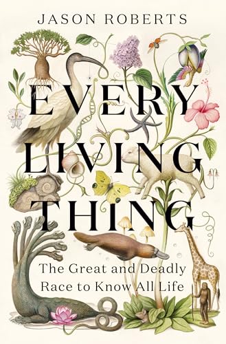 Every Living Thing: The Great and Deadly Race to Know All Life [Hardcover]