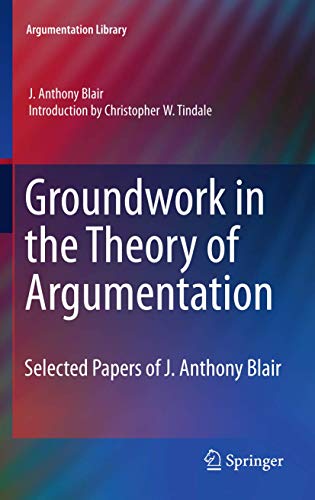 Groundwork in the Theory of Argumentation: Selected Papers of J. Anthony Blair [Paperback]