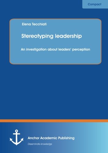 Stereotyping Leadership An Investigation About Leaders' Perception [Paperback]