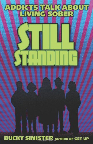 Still Standing: Addicts Talk About Living Sober [Paperback]