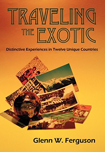 Traveling the Exotic  Distinctive Experiences in Twelve Unique Countries [Hardcover]