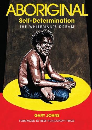 Aboriginal Self-Determination The Whiteman's Dream [Paperback]