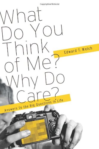 What Do You Think Of Me? Why Do I Care?: Answers To The Big Questions Of Life [Paperback]