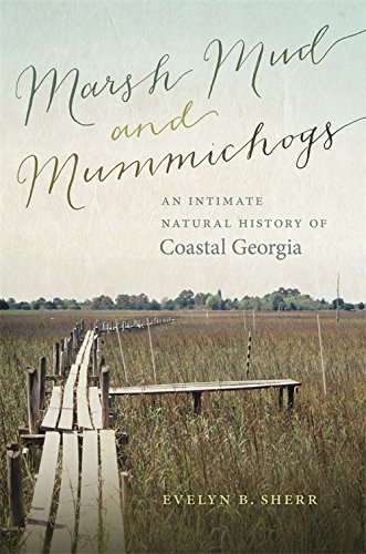 Marsh Mud and Mummichogs An Intimate Natural History of Coastal Georgia [Paperback]