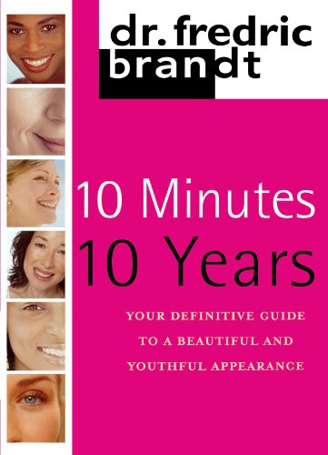 10 Minutes/10 Years Your Definitive Guide to a Beautiful and Youthful [Paperback]