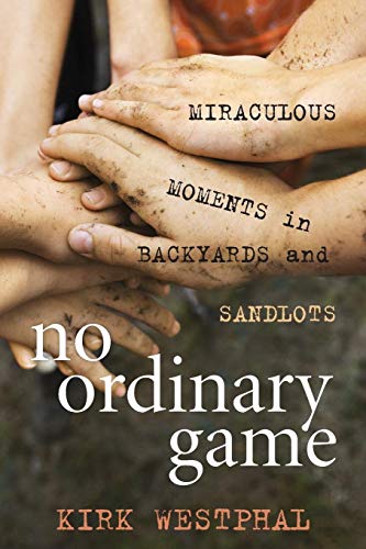 No Ordinary Game Miraculous Moments in Backyards and Sandlots [Paperback]