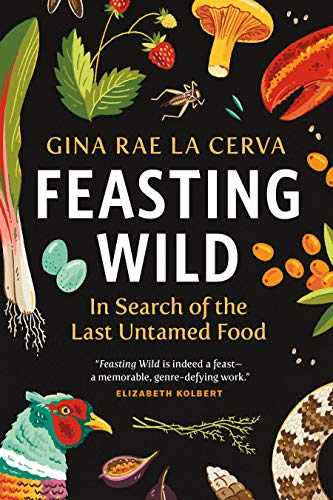 Feasting Wild: In Search of the Last Untamed Food [Hardcover]