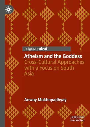 Atheism and the Goddess: Cross-Cultural Approaches with a Focus on South Asia [Hardcover]