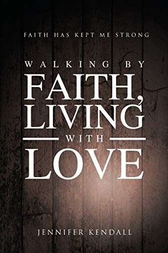 Walking By Faith Living With Love Faith Has Kept Me Strong [Paperback]