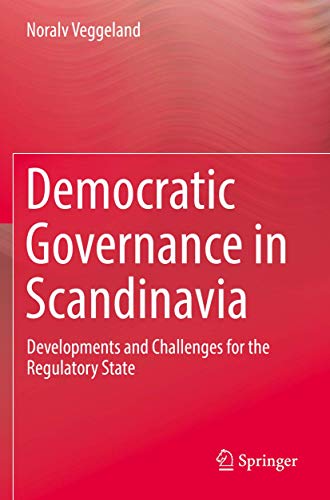 Democratic Governance in Scandinavia Developments and Challenges for the Regula [Paperback]