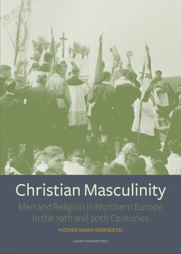 Christian Masculinity: Men and Religion in Northern Europe in the 19th and 20th  [Paperback]