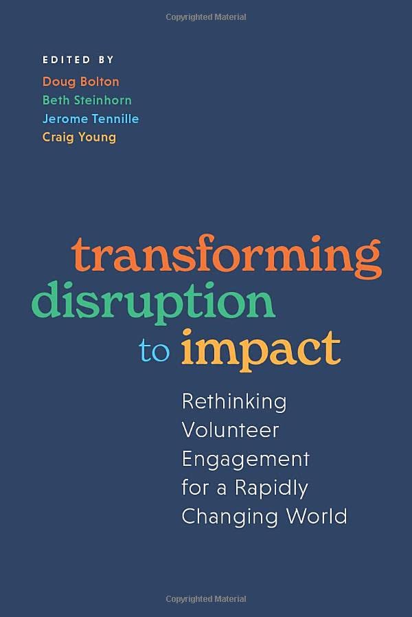 Transforming Disruption to Impact: Rethinking Volunteer Engagement for a Rapidly [Hardcover]