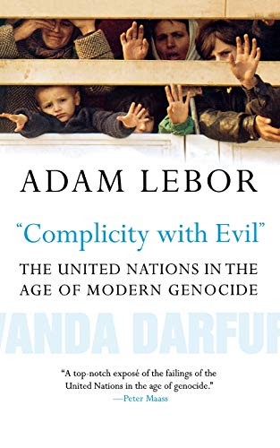 &quotComplicity ith Evil" The United Nations in the Age of Modern Genoci [Paperback]