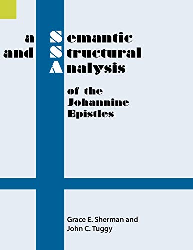 A Semantic And Structural Analysis Of The Johannine Epistles (semantic And Struc [Paperback]