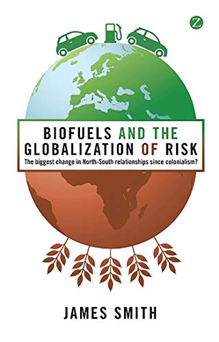 Biofuels and the Globalization of Risk The Biggest Change in North-South Relati [Paperback]