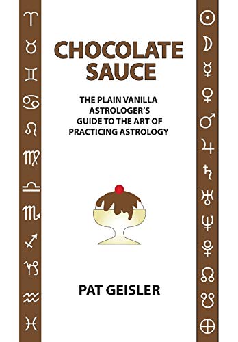 Chocolate Sauce The Plain Vanilla Astrologer's Guide To The Art Of Practicing A [Paperback]