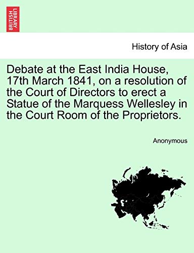 Debate at the East India House, 17th March 1841, on a Resolution of the Court of [Paperback]