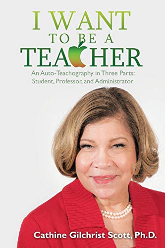 I Want To Be A Teacher An Auto-Teachography In Three Parts Student, Professor, [Paperback]