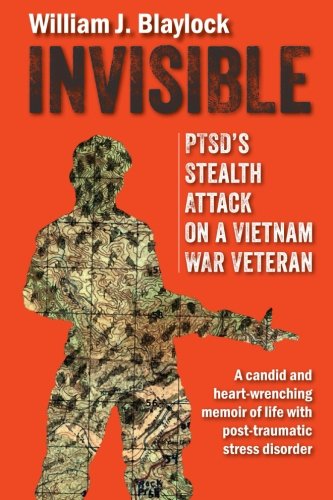 Invisible Ptsd's Stealth Attack On A Vietnam Veteran A Candid And Heart-Wrench [Paperback]