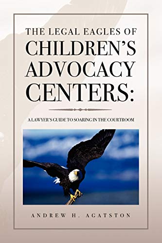 Legal Eagles of Children's Advocacy Centers  A Layer's Guide to Soaring in the [Paperback]