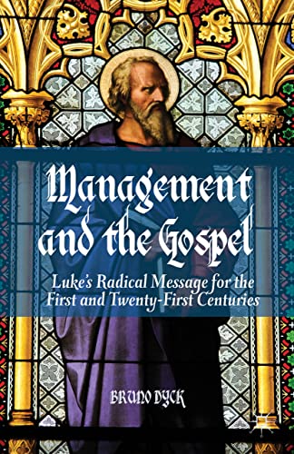 Management and the Gospel: Lukes Radical Message for the First and Twenty-First [Hardcover]