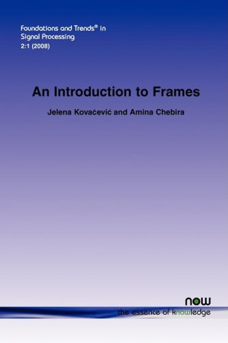 An Introduction To Frames (foundations And Trends(r) In Signal Processing) [Paperback]