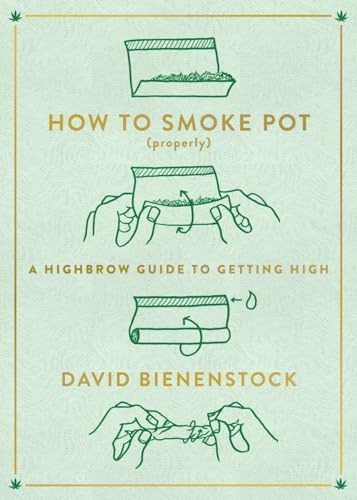 How to Smoke Pot (Properly): A Highbrow Guide to Getting High [Paperback]