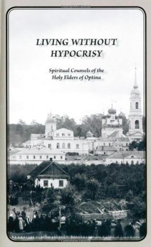 Living Without Hypocrisy: Spiritual Counsels of the Holy Elders of Optina [Hardcover]