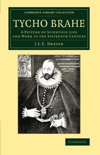 Tycho Brahe A Picture of Scientific Life and Work in the Sixteenth Century [Paperback]