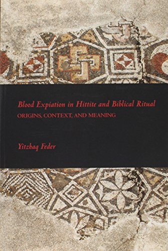 Blood Expiation in Hittite and Biblical Ritual Origins, COntext, and Meaning [Paperback]