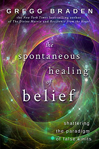 Spontaneous Healing of Belief: Shattering the Paradigm of False Limits [Paperback]