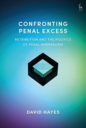 Confronting Penal Excess Retribution and the Politics of Penal Minimalism [Hardcover]