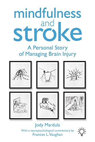 Mindfulness and Stroke: A Personal Story of Managing Brain Injury [Paperback]