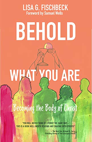 Behold What You Are : Becoming the Body of Christ [Paperback]