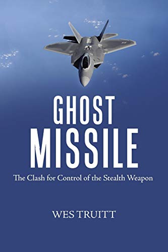 Ghost Missile  The Clash for Control of the Stealth Weapon [Paperback]