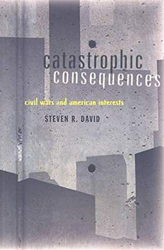 Catastrophic Consequences: Civil Wars And American Interests [Paperback]