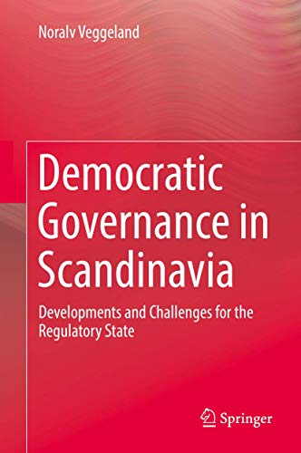 Democratic Governance in Scandinavia Developments and Challenges for the Regula [Hardcover]