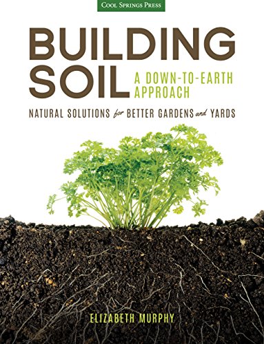 Building Soil: A Down-to-Earth Approach: Natural Solutions for Better Gardens &a [Paperback]