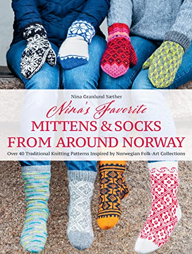 Nina's Favorite Mittens and Socks from Around Norway: Over 40 Traditional Knitti [Hardcover]