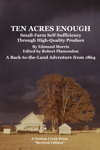 Ten Acres Enough Small-Farm Self-Sufficiency Through High-Quality Produce. A Ba [Paperback]