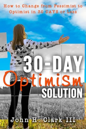 The 30-Day Optimism Solution Ho To Change From Pessimist To Optimist In 30 Day [Paperback]