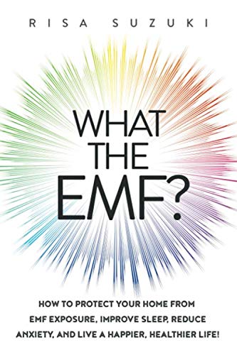 What the EMF  Ho to Protect Your Home from EMF Exposure, Improve Sleep, Reduc [Paperback]